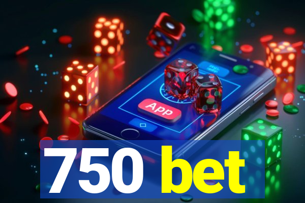 750 bet